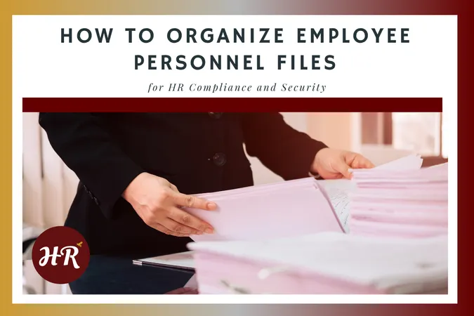 How to Organize Employee Personnel Files for HR Compliance and Security