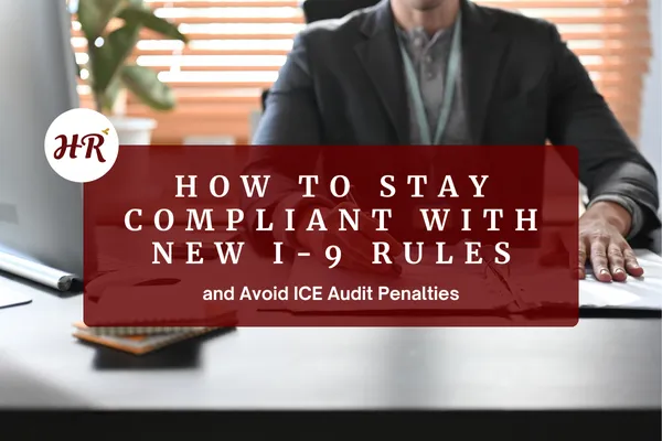 How to Stay Compliant With New I-9 Rules and Avoid ICE Audit Penalties