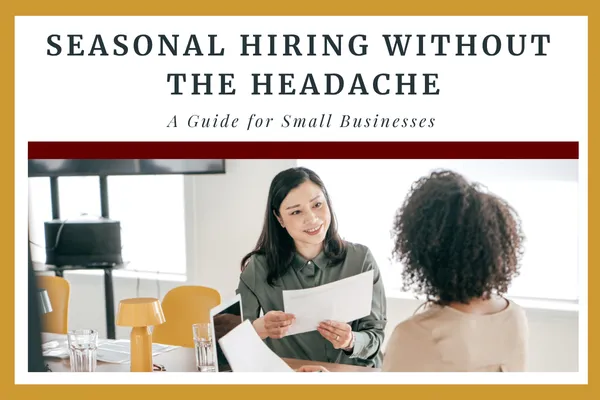 Seasonal Hiring Without the Headache: A Guide for Small Businesses