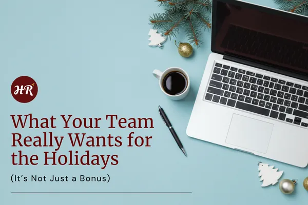 What Your Team Really Wants for the Holidays (It’s Not Just a Bonus)
