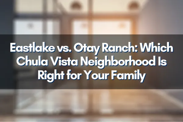 Eastlake vs. Otay Ranch: Which Chula Vista Neighborhood Is Right for Your Family