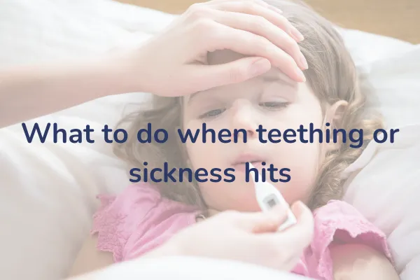 What to do when teething and sickness hit