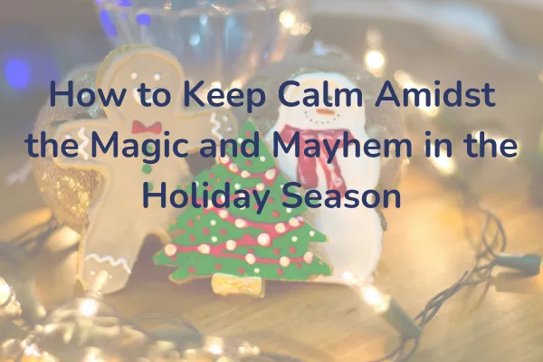Holiday Season Sleep: How to Keep Calm (and Catch Zzz’s) Amidst the Magic and Mayhem”