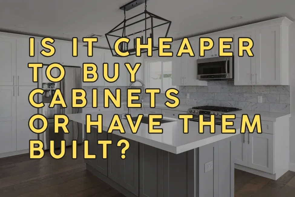 Is It Cheaper to Buy Cabinets or Have Them Built?