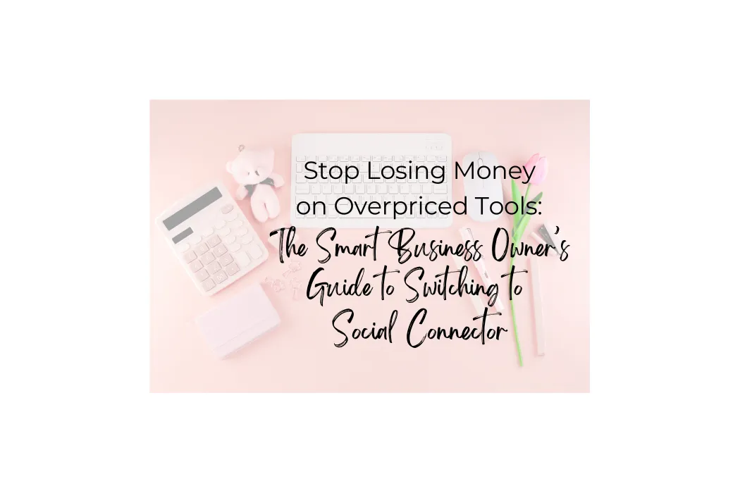 Stop Losing Money on Overpriced Tools: The Smart Business Owner’s Guide to Switching to Social Connector