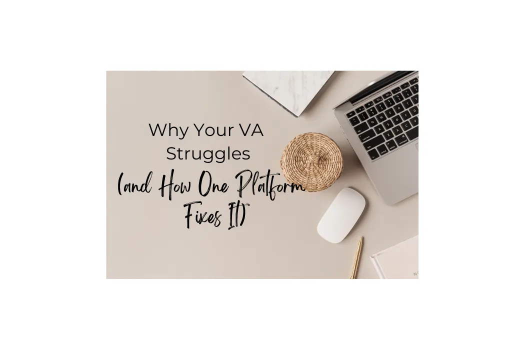 Why Your VA Struggles (and How One Platform Fixes It)