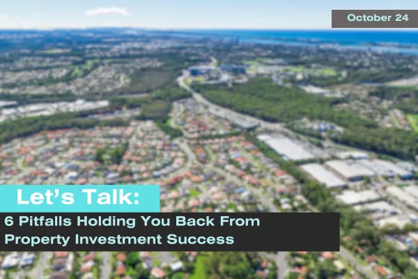 The 6 Biggest Pitfalls Holding You Back from Property Investment Success