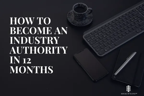 How to Become an Industry Authority in 12 Months