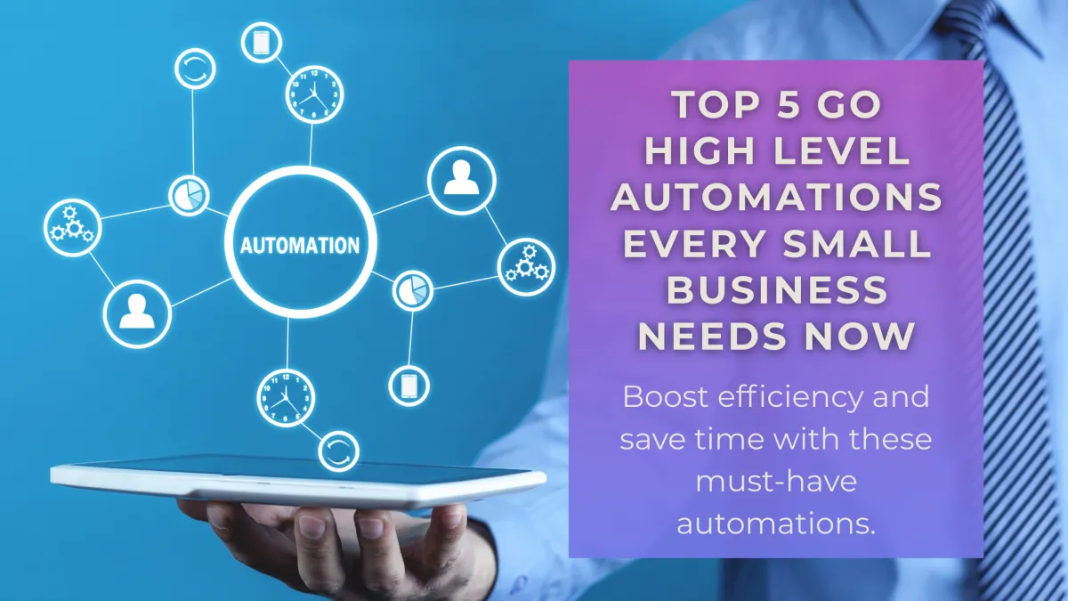 5 Go High Level Automations Every Small Business Should Be Using Right Now