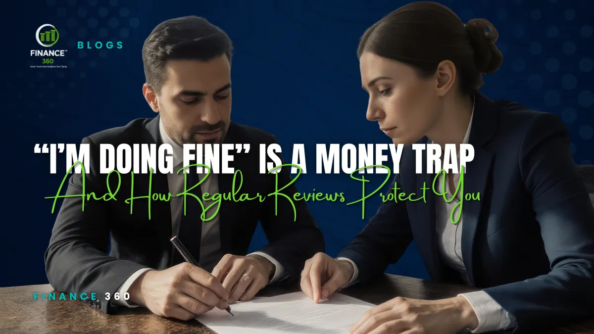 Why ‘I’m Doing Fine’ Is a Money Trap, And How Regular Reviews Protect You