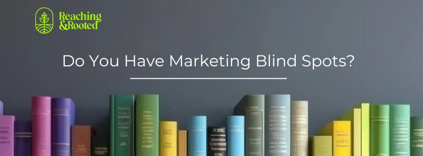 Do You Have Marketing Blind Spots?