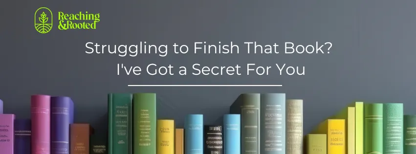 Struggling to Finish That Book? I've Got a Secret For You