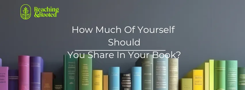 How Much Of Yourself Should You Share When You're Writing Your Book?