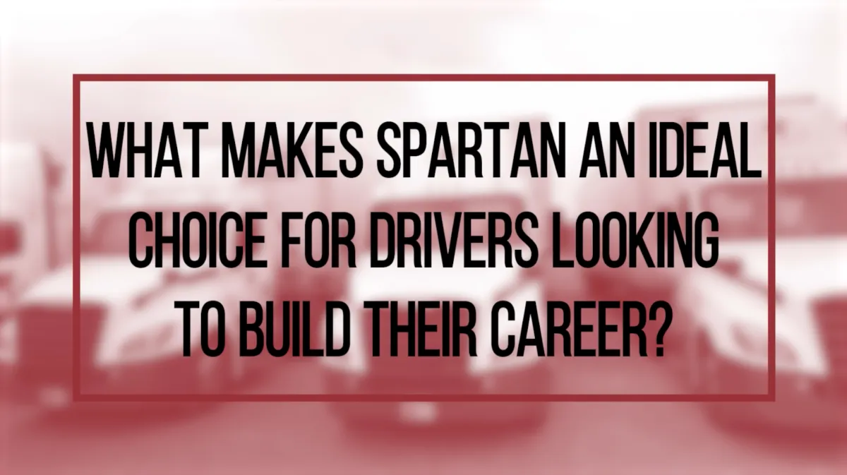 What Makes Spartan Carrier Group an Ideal Choice for Drivers Looking to Build Their Career?