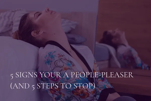 5 Signs You're People-Pleasing (And 5 Steps To Stop)