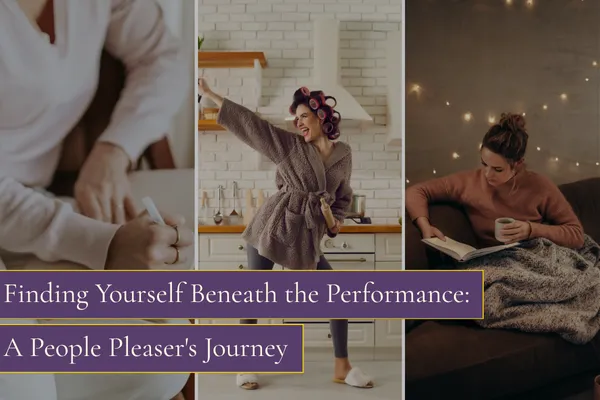 Finding Yourself Beneath the Performance: A People Pleaser's Journey
