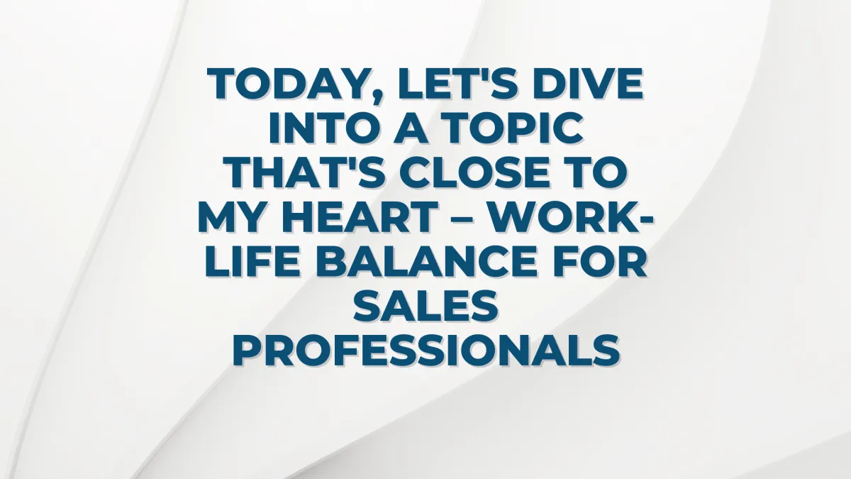 Work-Life Balance for Sales Professionals: Achieving harmony 