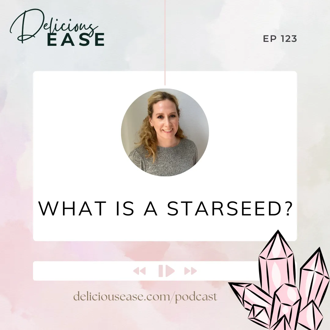 Delicious EASE Podcast Episode 123 What is a Starseed