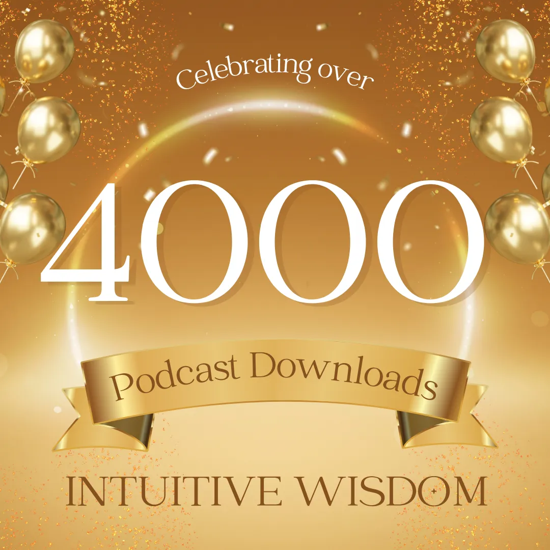Celebrating! Over 4000 Intuitive Wisdom podcast downloads