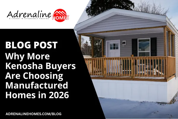 Why More Kenosha Buyers Are Choosing Manufactured Homes in 2026