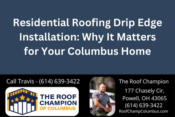 Learn why drip edge installation is critical for protecting your Columbus home from costly water damage. Get expert insights from The Roof Champion of Columbus.