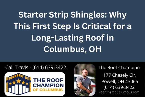 Discover why proper starter strip shingle installation protects your Columbus, OH home from wind damage and leaks. Expert roofing tips from The Roof Champion.