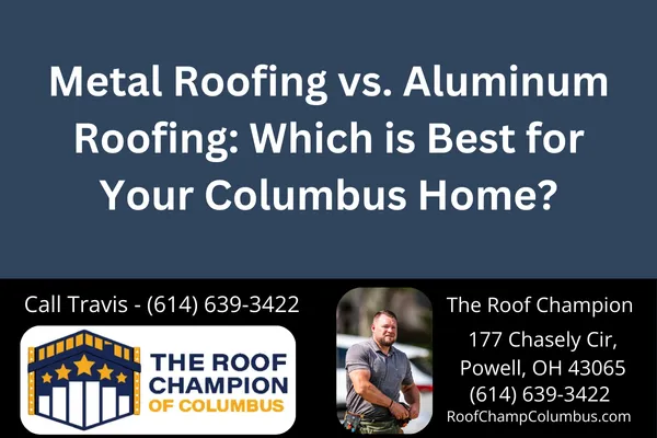 Metal Roofing vs. Aluminum Roofing: Which is Best for Your Columbus Home?