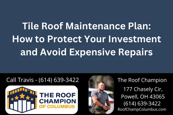 Tile Roof Maintenance Plan: How to Protect Your Investment and Avoid Expensive Repairs