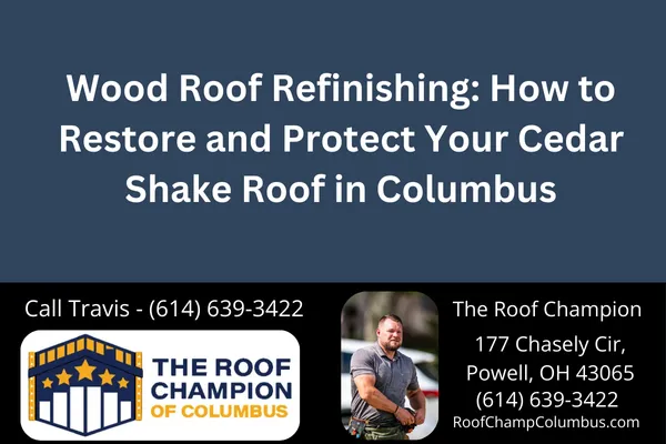 Wood Roof Refinishing: How to Restore and Protect Your Cedar Shake Roof in Columbus