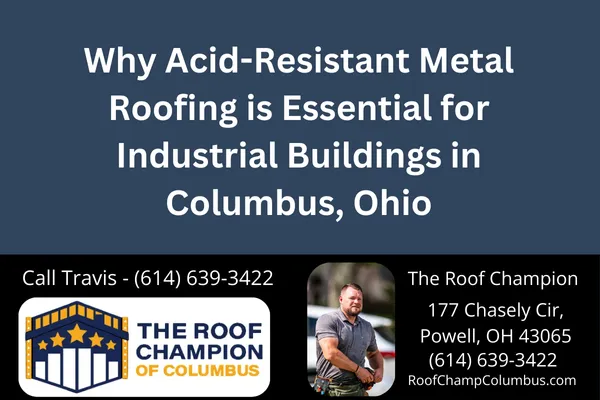 Why Acid-Resistant Metal Roofing is Essential for Industrial Buildings in Columbus, Ohio