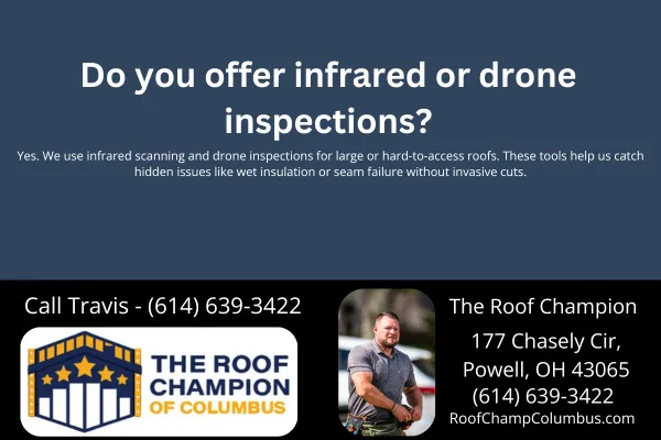Yes — The Roof Champion of Columbus provides advanced commercial roofing inspections using infrared scanning and drone technology. Ideal for large or hard-to-access roofs.