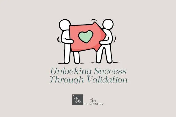 Build Stronger Relationships through Validation.