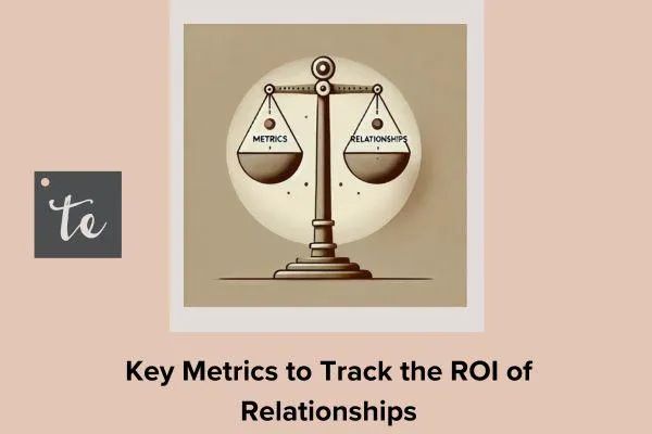 Key Metrics to Track the ROI of Relationships