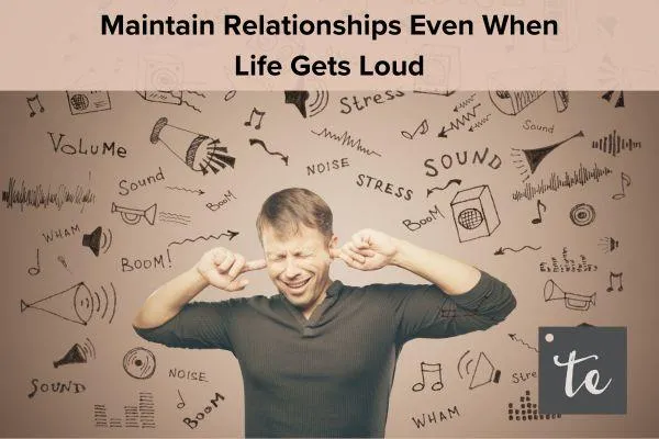 How to Protect Business Relationships When Life Gets Overwhelming