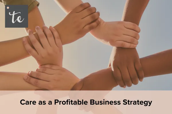 Care as a Profitable Business Strategy