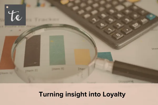 Turning Insight Into Loyalty