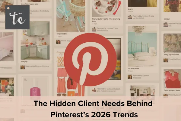 The Hidden Client Needs Behind Pinterest’s 2026 Trends