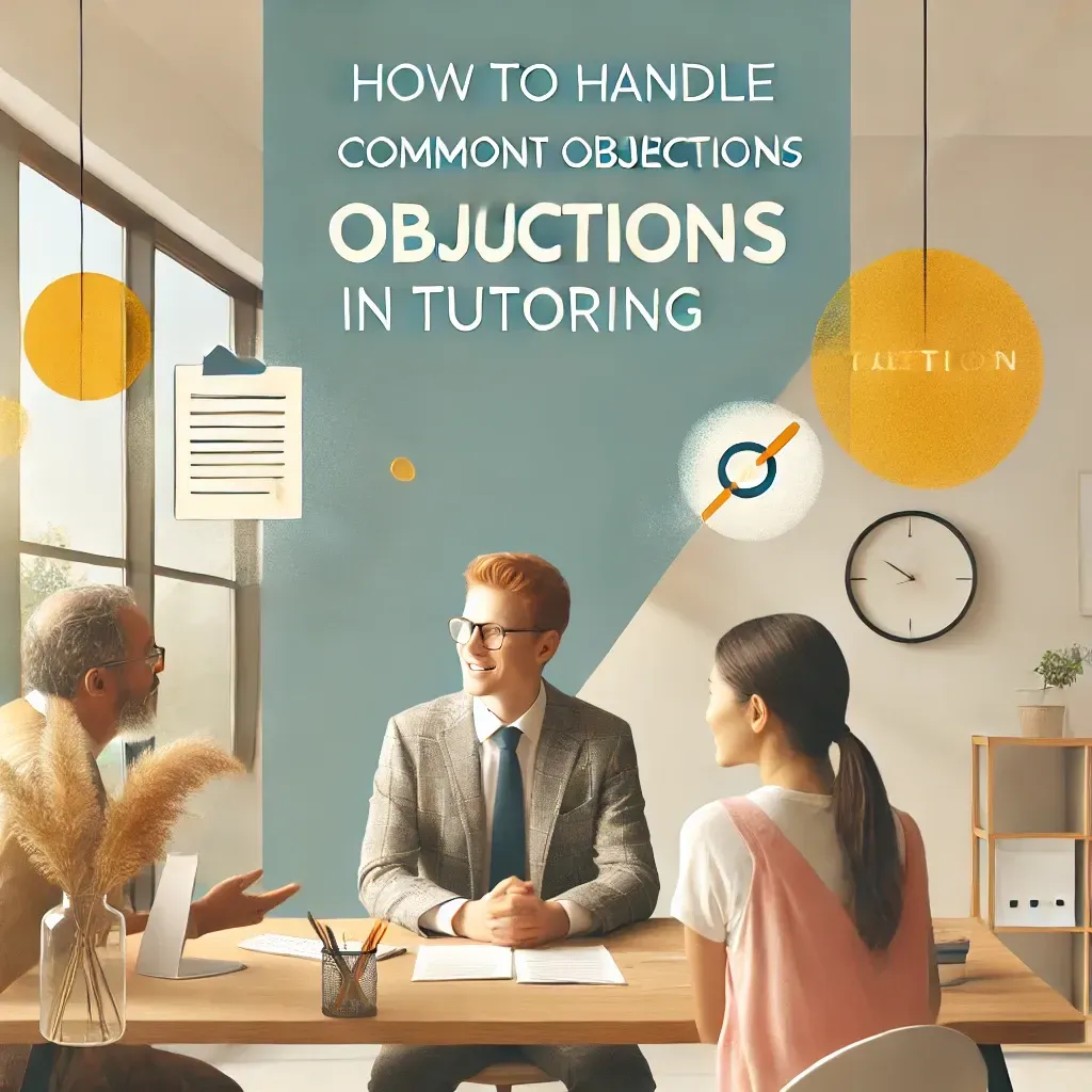 How to Handle Common Parent Objections in Tutoring
