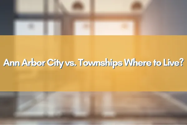 A comparison of living in Ann Arbor City vs. surrounding townships, highlighting lifestyle differences.