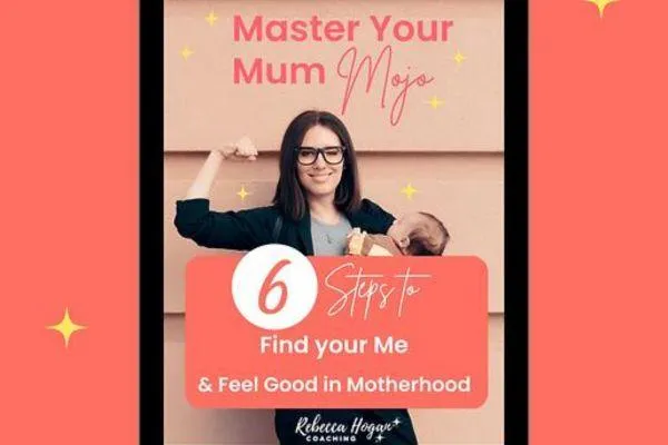 6 steps to Master your Mum Mojo & Feel Good in Motherhood