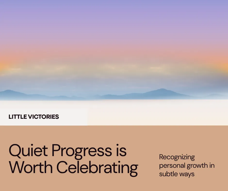 Celebrating Quiet Progress (The Kind Without a Trophy)
