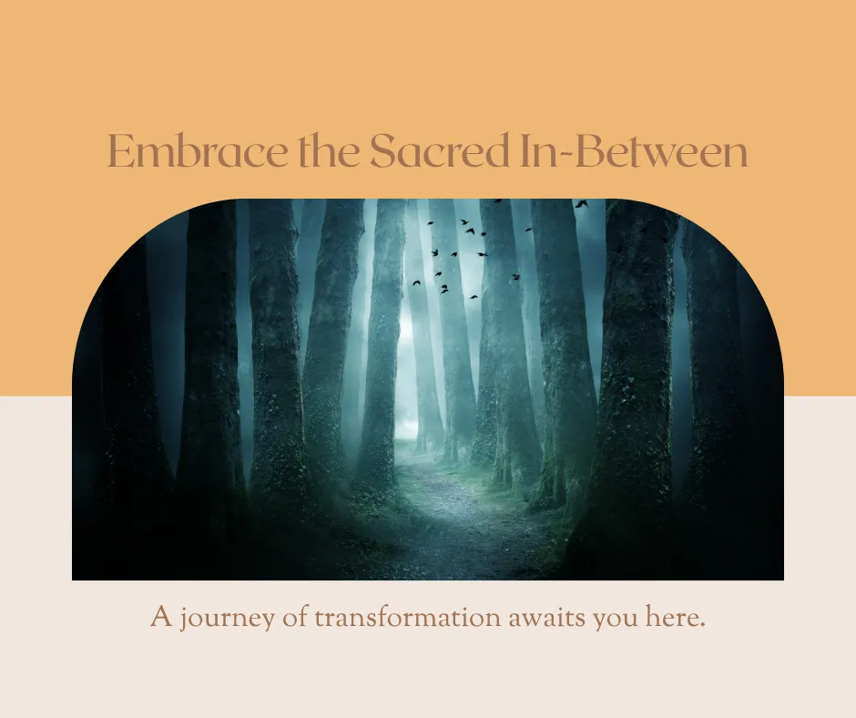 The Sacred In-Between: Embracing Life After Loss and Transition