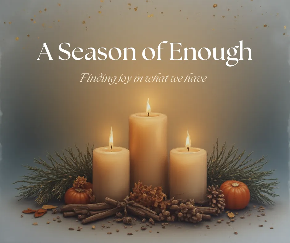 🎁 A Season of Enough: Redefining Gratitude During the Holidays