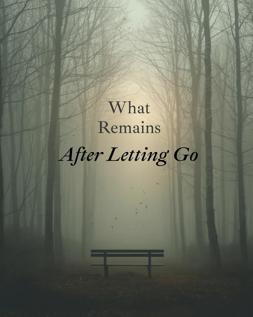 What Remains After the Letting Go