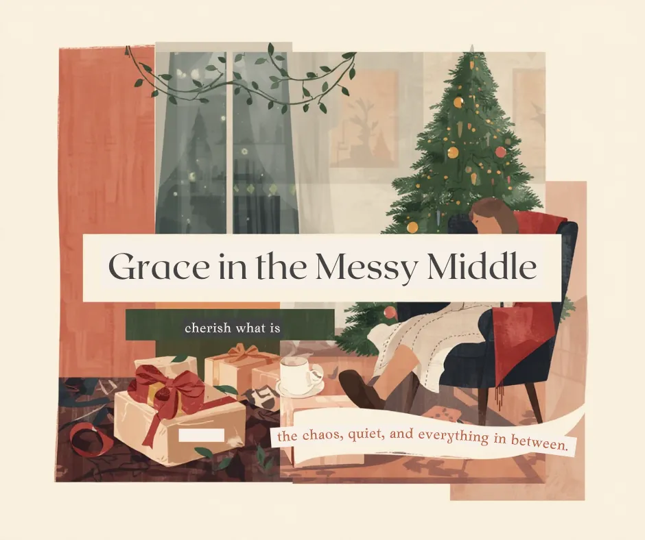  Grace in the Messy Middle of the Holidays