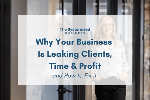 Why Your Business Is Leaking Time, Clients, and Profit — And How to Fix It