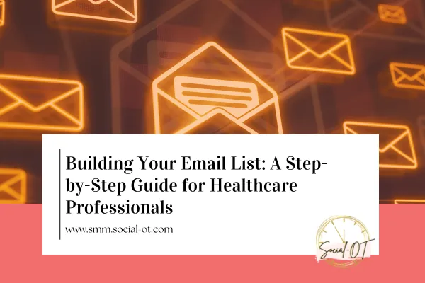 Building Your Email List: A Step-by-Step Guide for Healthcare Professionals