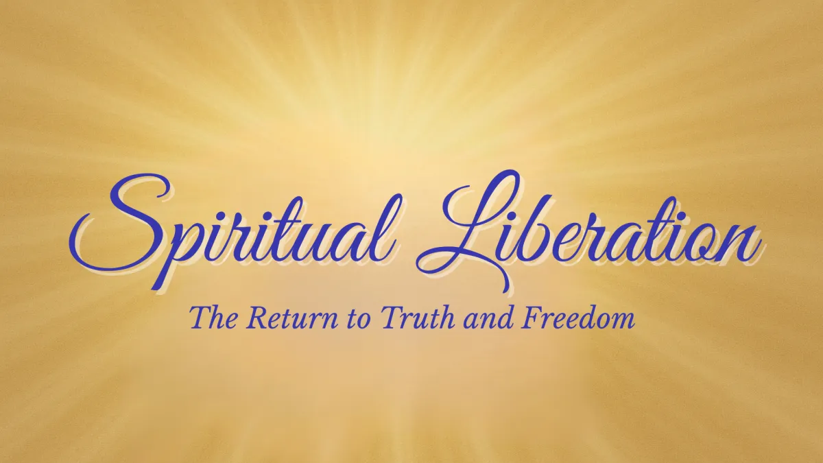 Spiritual Liberation: The Return to Truth and Freedom