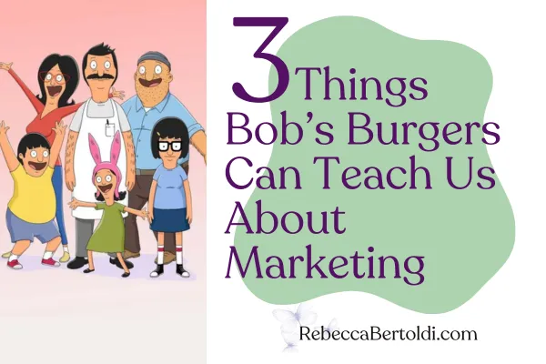 3 Things Bob’s Burgers Can Teach Us About Marketing