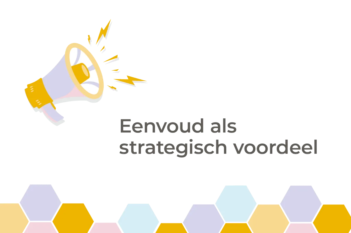 Een eenvoudige boodschap als strategisch voordeel.